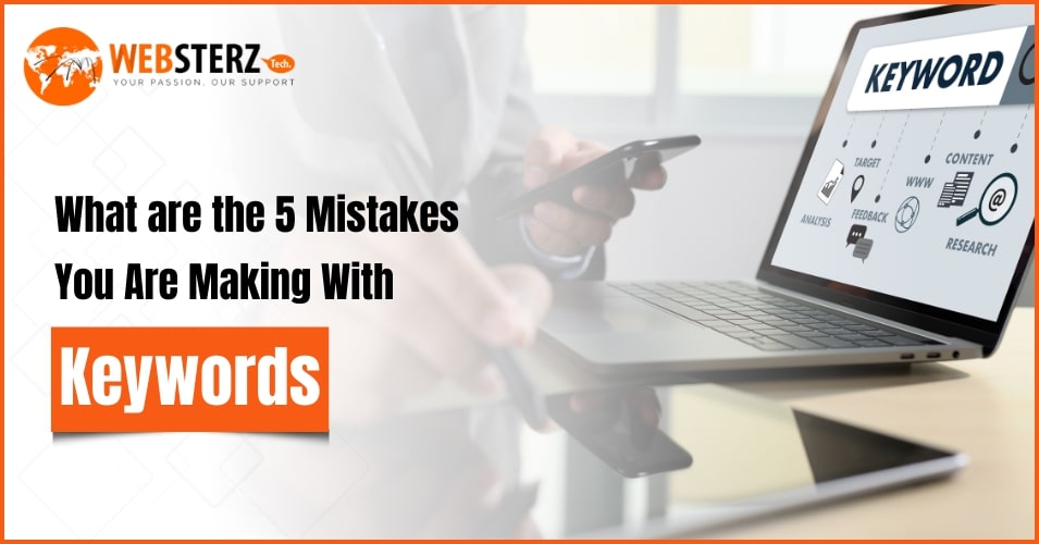 What are the 5 Mistakes You Are Making With Keywords