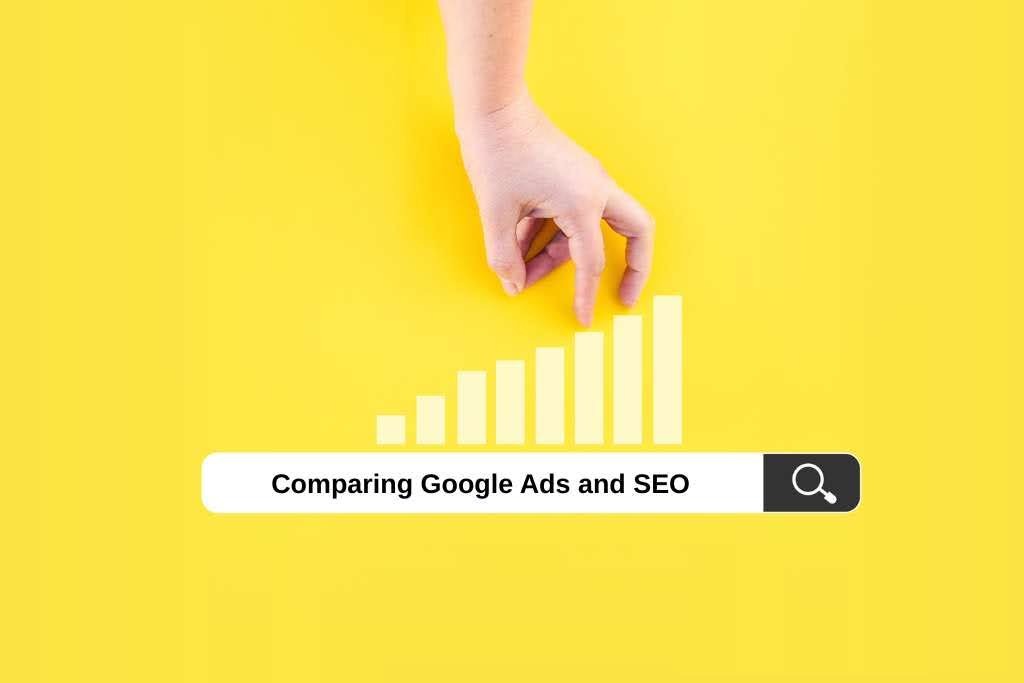 Comparing Google Ads and SEO